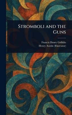 Stromboli and the Guns - Francis Henry Gribble,Henry Austin - cover