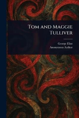 Tom and Maggie Tulliver - George Eliot,Anonymous - cover