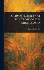 German Society at the Close of the Middle Ages