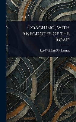 Coaching, With Anecdotes of the Road - William Pitt Lord Lennox - cover