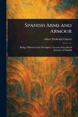 Spanish Arms and Armour - Albert Frederick Calvert - cover