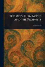The Messiah in Moses and the Prophets