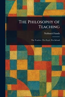 The Philosophy of Teaching - Nathaniel Sands - cover