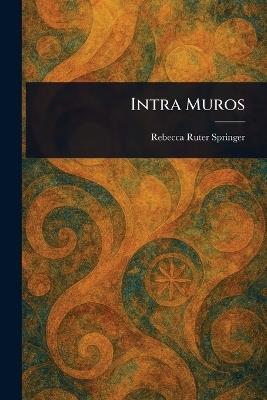 Intra Muros - Rebecca Ruter Springer - cover
