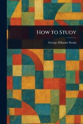 How to Study - George Fillmore Swain - cover