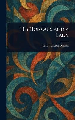 His Honour, and a Lady - Sara Jeannette Duncan - cover