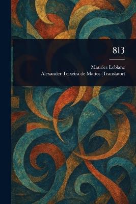 813 - Maurice LeBlanc,Alexander Teixeira De Mattos - cover
