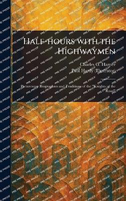 Half-hours With the Highwaymen - Charles G (Charles George) Harper,Paul Hardy - cover