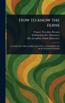 How to Know the Ferns - Frances Theodora Parsons,Marion Satterlee,Alice Josephine Smith - cover