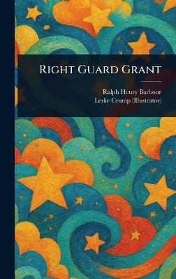 Right Guard Grant - Ralph Henry Barbour,Leslie Crump - cover