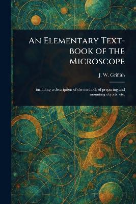 An Elementary Text-book of the Microscope - J W (John William) Griffith - cover