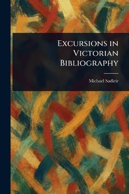 Excursions in Victorian Bibliography - Michael Sadleir - cover