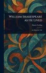 William Shakespeare as He Lived