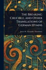 The Breaking Crucible, and Other Translations of German Hymns