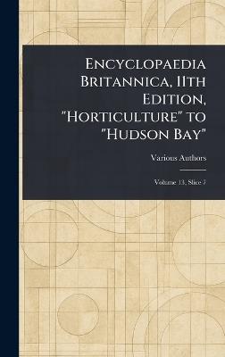 Encyclopaedia Britannica, 11th Edition, "Horticulture" to "Hudson Bay" - Various - cover