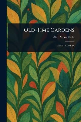 Old-Time Gardens - Alice Morse Earle - cover