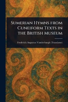 Sumerian Hymns From Cuneiform Texts in the British Museum - Frederick Augustus Vanderburgh - cover