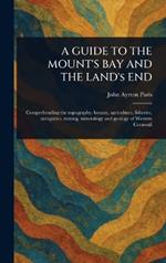 A GUIDE TO THE MOUNT'S BAY AND THE LAND's END