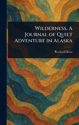 Wilderness, A Journal of Quiet Adventure in Alaska - Rockwell Kent - cover