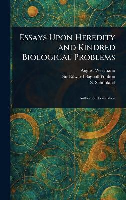 Essays Upon Heredity and Kindred Biological Problems - August Weismann,Edward Bagnall Poulton,S (Selmar) Schönland - cover