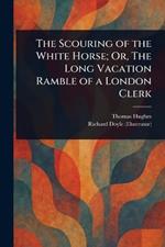 The Scouring of the White Horse; Or, The Long Vacation Ramble of a London Clerk