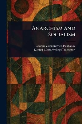 Anarchism and Socialism - Georgii Valentinovich Plekhanov,Eleanor Marx Aveling - cover