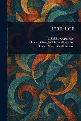 Berenice - E Phillips (Edward Philli Oppenheim,Howard Chandler Christy,Howard Somerville - cover