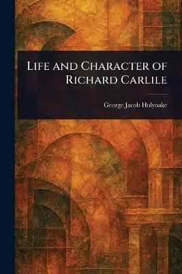Life and Character of Richard Carlile - George Jacob Holyoake - cover