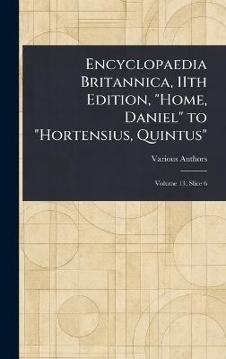 Encyclopaedia Britannica, 11th Edition, "Home, Daniel" to "Hortensius, Quintus" - Various - cover