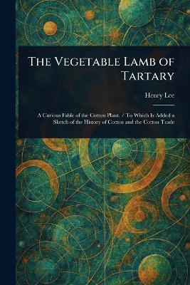The Vegetable Lamb of Tartary - Henry Lee - cover