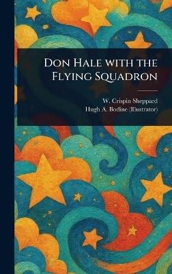 Don Hale With the Flying Squadron - W Crispin (William Crispin) Sheppard,Hugh A Bodine - cover