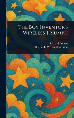 The Boy Inventor's Wireless Triumph - Richard Bonner,Charles L (Charles Lewis) Wrenn - cover