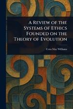 A Review of the Systems of Ethics Founded on the Theory of Evolution