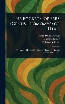 The Pocket Gophers (Genus Thomomys) of Utah - Stephen David Durrant,Donald S (Donald Sankey) Farner,E Raymond (Eugene Raymond) Hall - cover