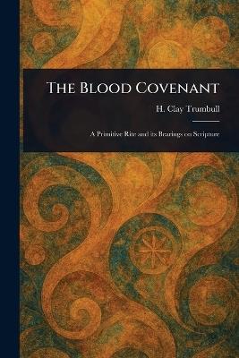 The Blood Covenant - H Clay (Henry Clay) Trumbull - cover