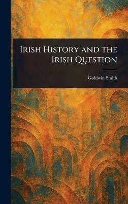 Irish History and the Irish Question - Goldwin Smith - cover