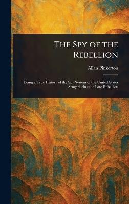 The Spy of the Rebellion - Allan Pinkerton - cover