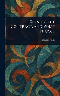 Signing the Contract, and What It Cost - Martha Finley - cover
