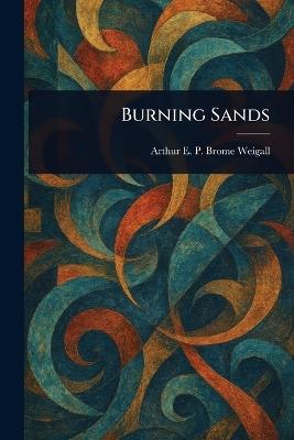 Burning Sands - Arthur E P Brome (Arthur E Weigall - cover