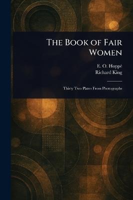 The Book of Fair Women - E O (Emil Otto) Hoppé,Richard King - cover