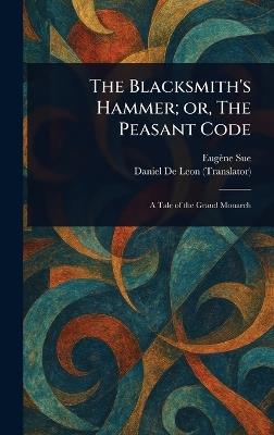 The Blacksmith's Hammer; or, The Peasant Code - Eugène Sue,Daniel De Leon - cover