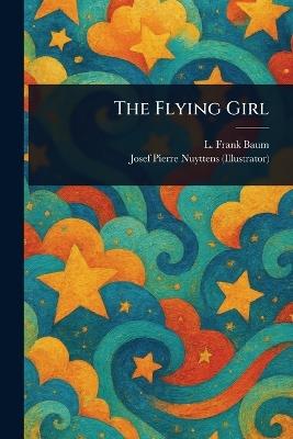 The Flying Girl - L Frank Baum,Josef Pierre Nuyttens - cover