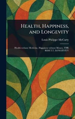 Health, Happiness, and Longevity - Louis Philippe McCarty - cover
