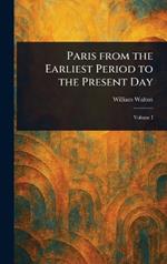 Paris From the Earliest Period to the Present Day