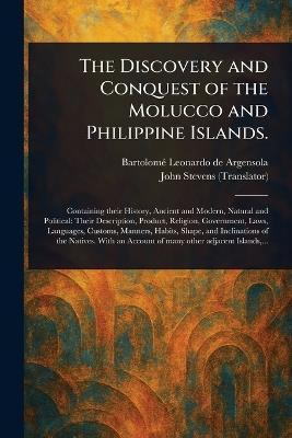 The Discovery and Conquest of the Molucco and Philippine Islands. - Bartolomé Leonardo de Argensola,John Stevens - cover