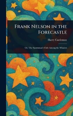 Frank Nelson in the Forecastle - Harry Castlemon - cover