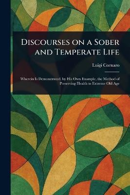 Discourses on a Sober and Temperate Life - Luigi Cornaro - cover