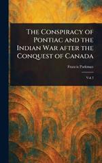 The Conspiracy of Pontiac and the Indian War After the Conquest of Canada