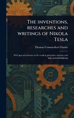The Inventions, Researches and Writings of Nikola Tesla