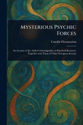 Mysterious Psychic Forces - Camille Flammarion - cover